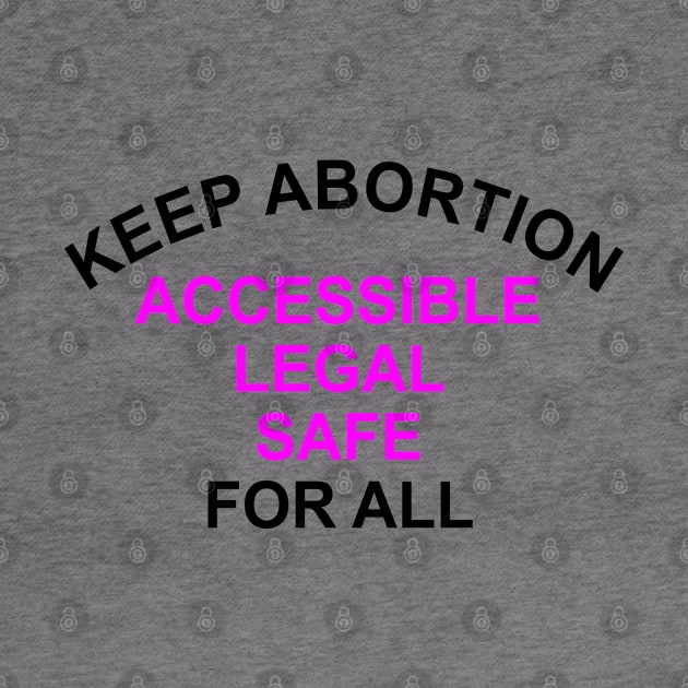 Keep Abortion Accessible Legal Safe For All by Vladimir Zevenckih